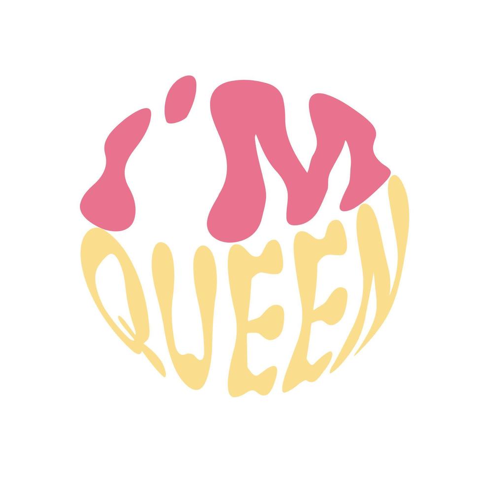 Im queen. Hand written lettering in circle shape. Retro style, 70s poster. vector