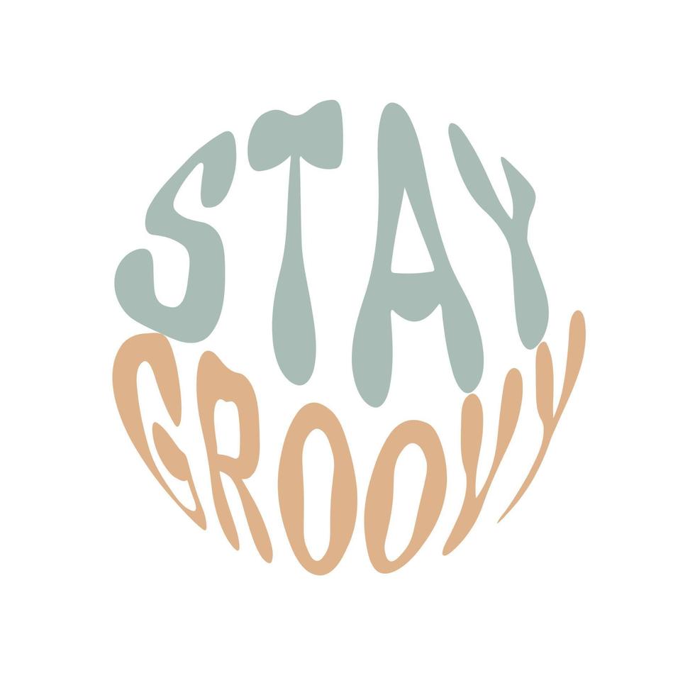 Stay groovy. Hand written lettering in circle shape. Retro style, 70s poster. vector