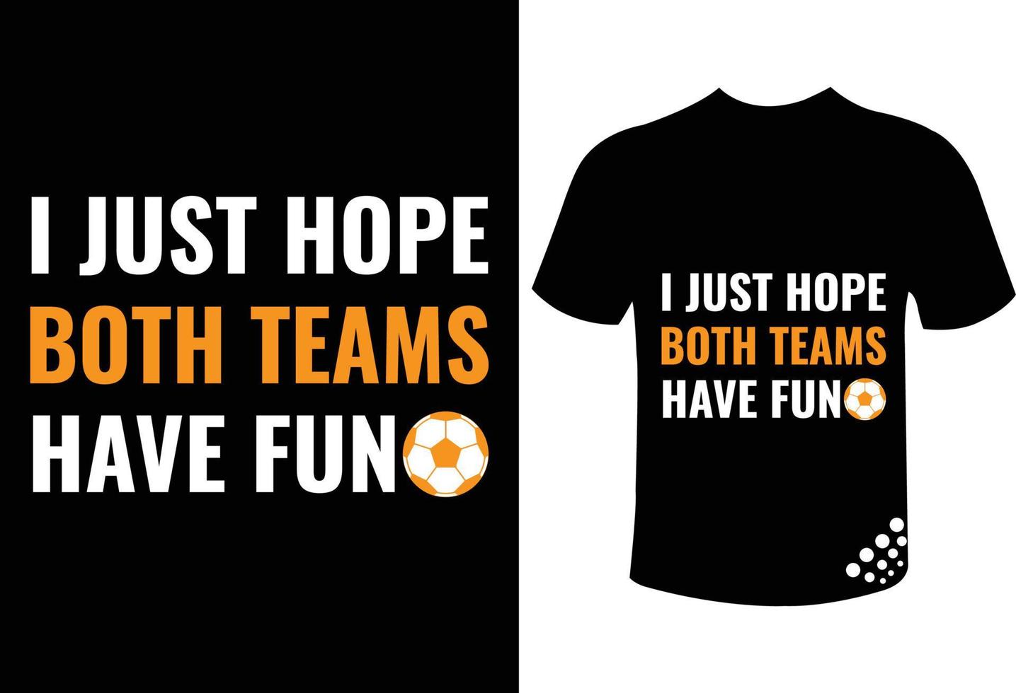 I just hope both teams have fun - best funny typography t-shirt design for football fans vector