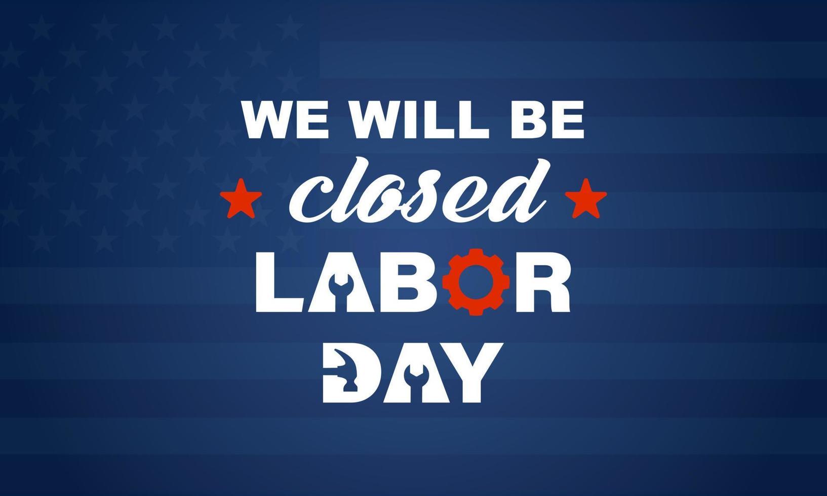 We will be closed on labor day card or background. vector illustration
