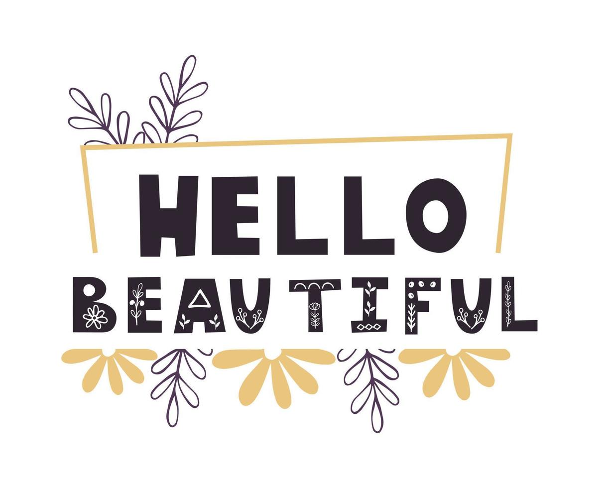 Hello beautiful. Hand drawn lettering. Cartoon with the phrase isolated on white background. vector