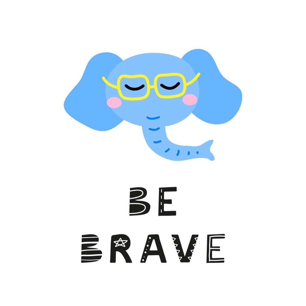 Cute hand drawn illustration with elephant face and lettering be brave isolated on white background. vector