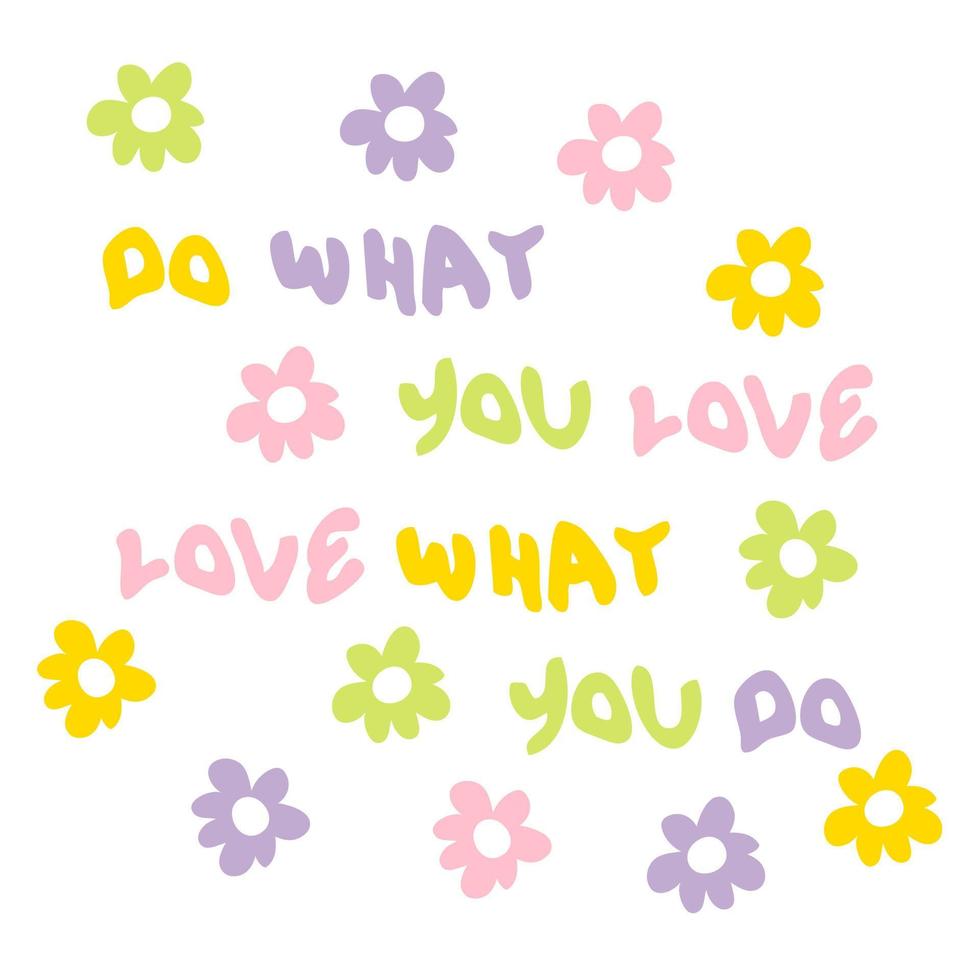 DO WHAT YOU LOVE LOVE WHAT YOU DO slogan print with flowers in 1970s style. vector