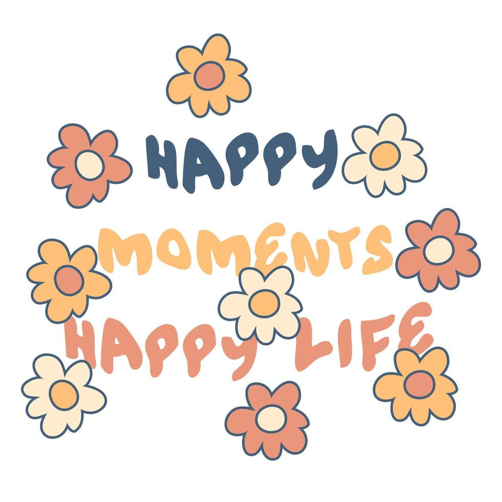 HAPPY MOMENTS HAPPY LIFE slogan graphic print with daisies for tee, textile, poster. vector