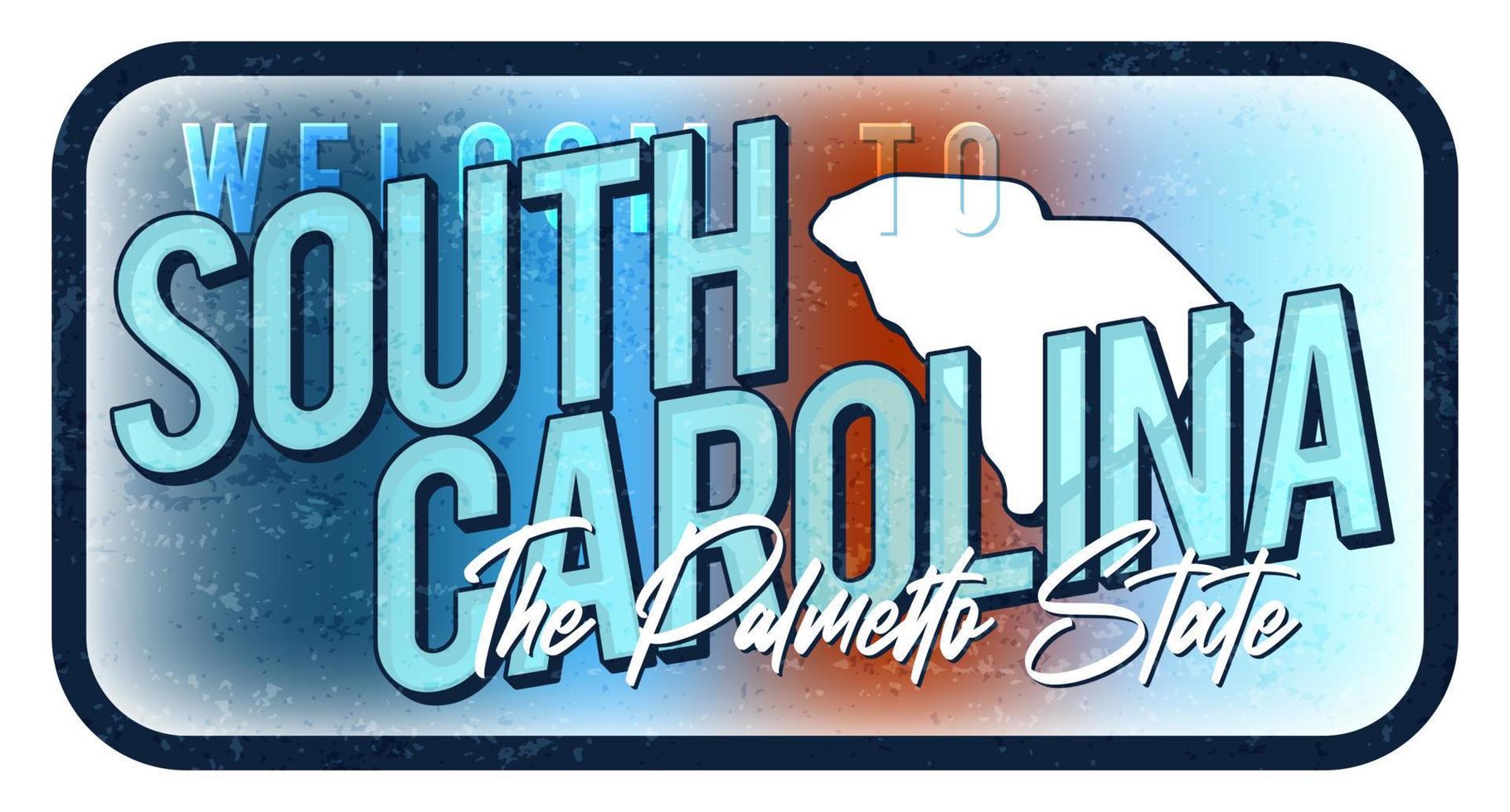 Welcome to south carolina vintage rusty metal sign vector illustration. Vector state map in grunge style with Typography hand drawn lettering.