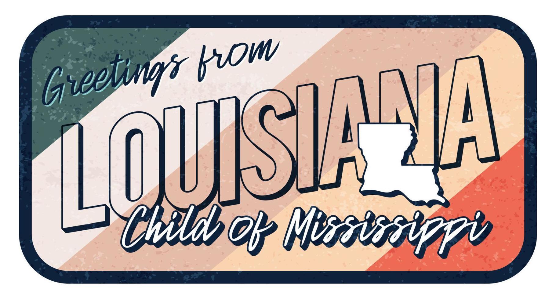 Greeting from Louisiana vintage rusty metal sign vector illustration. Vector state map in grunge style with Typography hand drawn lettering