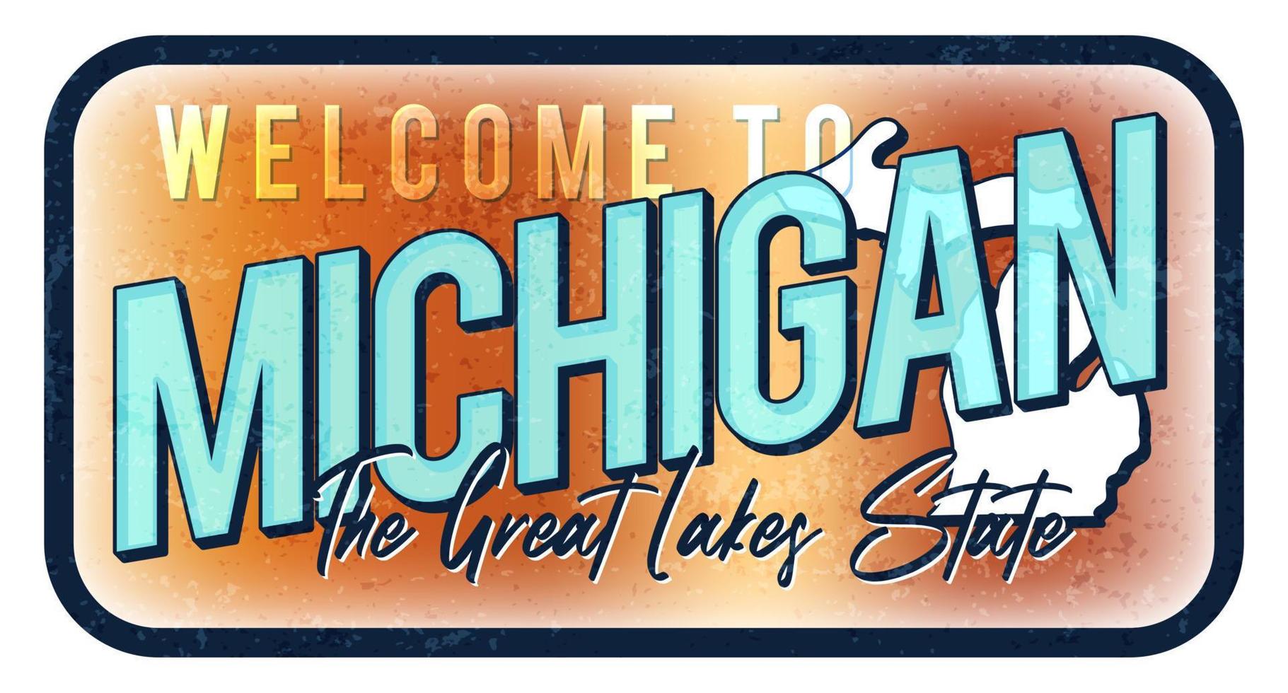Welcome to Michigan vintage rusty metal sign vector illustration. Vector state map in grunge style with Typography hand drawn lettering