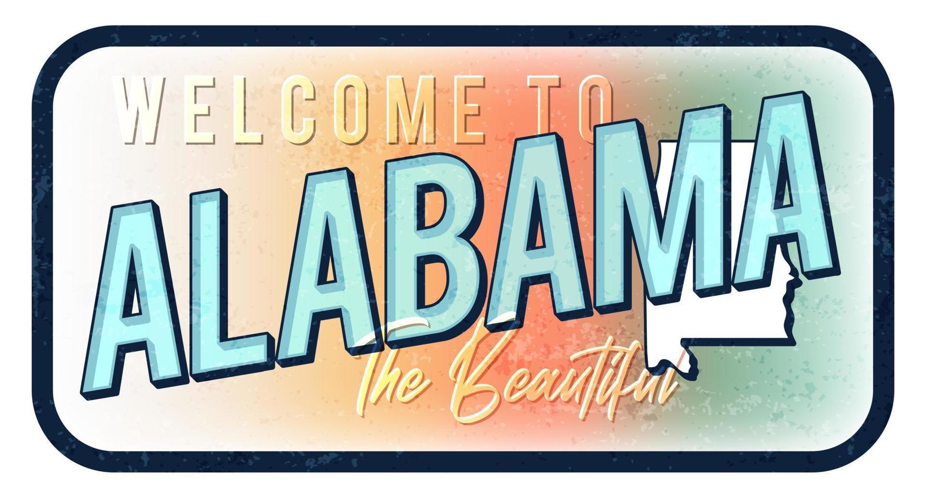 Welcome to alabama vintage rusty metal sign vector illustration. Vector state map in grunge style with Typography hand drawn lettering.