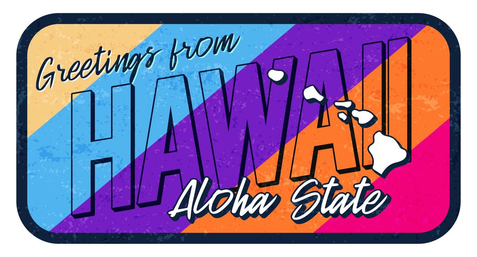 Greeting from Hawaii vintage rusty metal sign vector illustration. Vector state map in grunge style with Typography hand drawn lettering