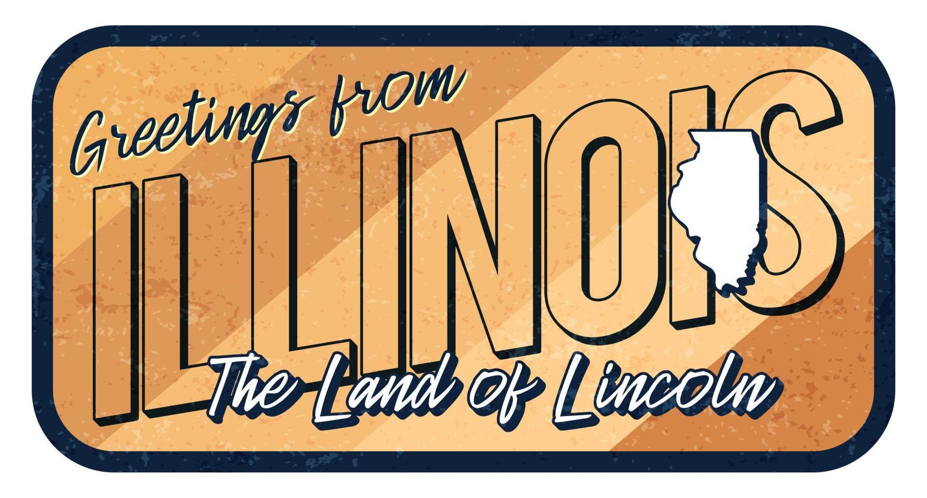 Greeting from Illinois vintage rusty metal sign vector illustration. Vector state map in grunge style with Typography hand drawn lettering