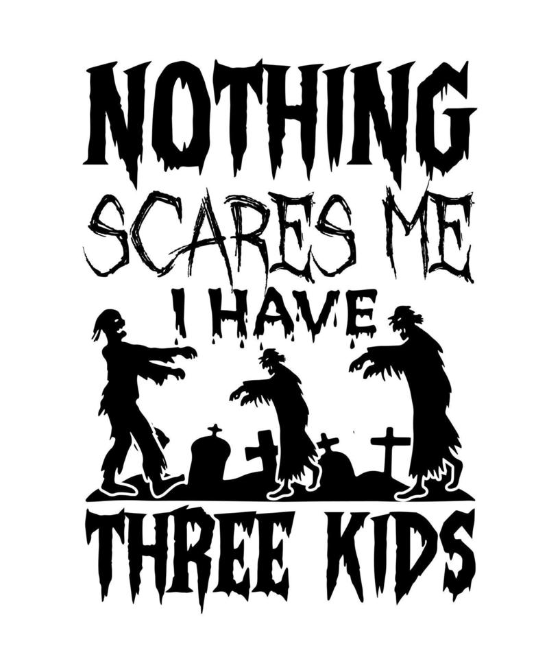 nothing scares me i have three kids vector