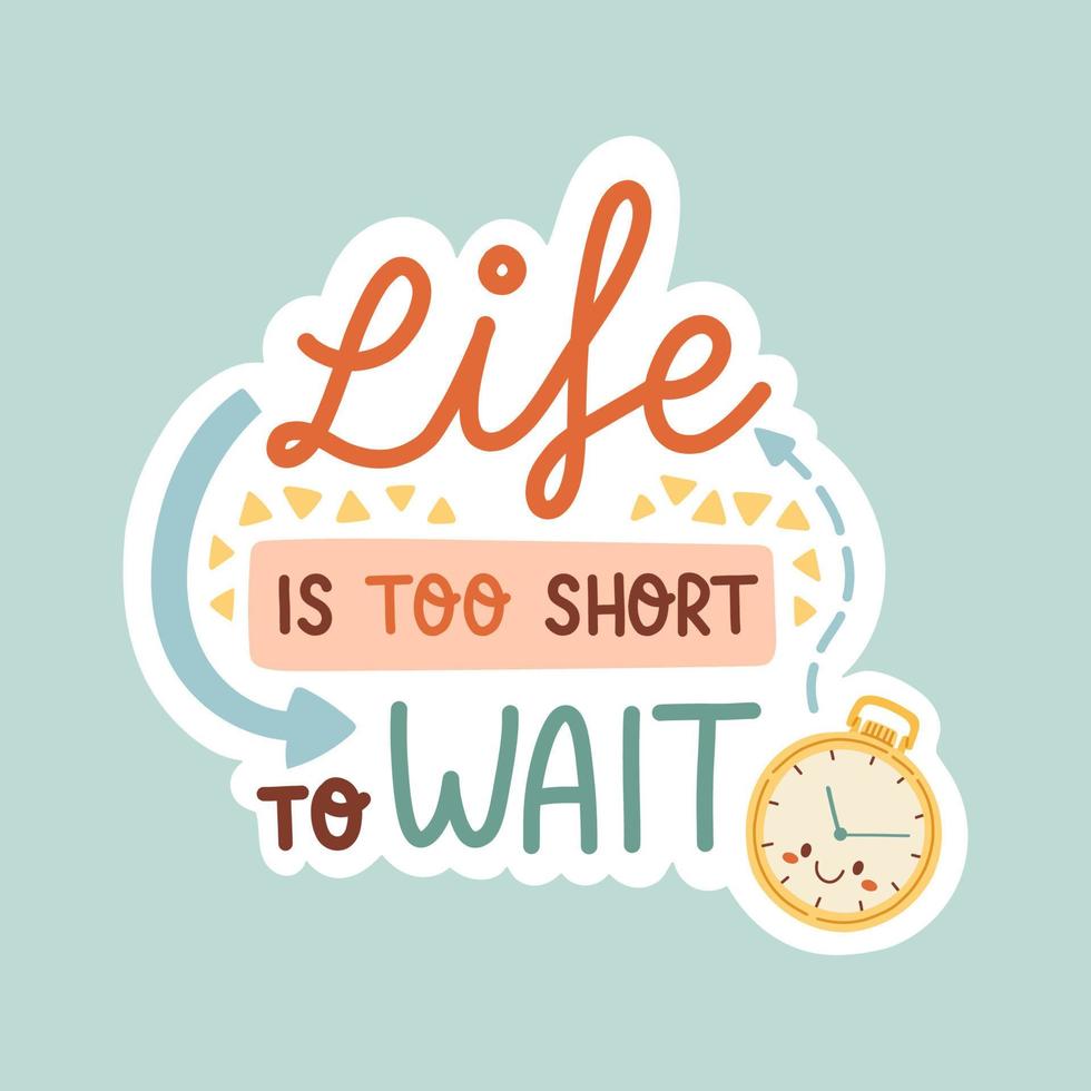 Life is too short to wait positive inspirational and motivational ...