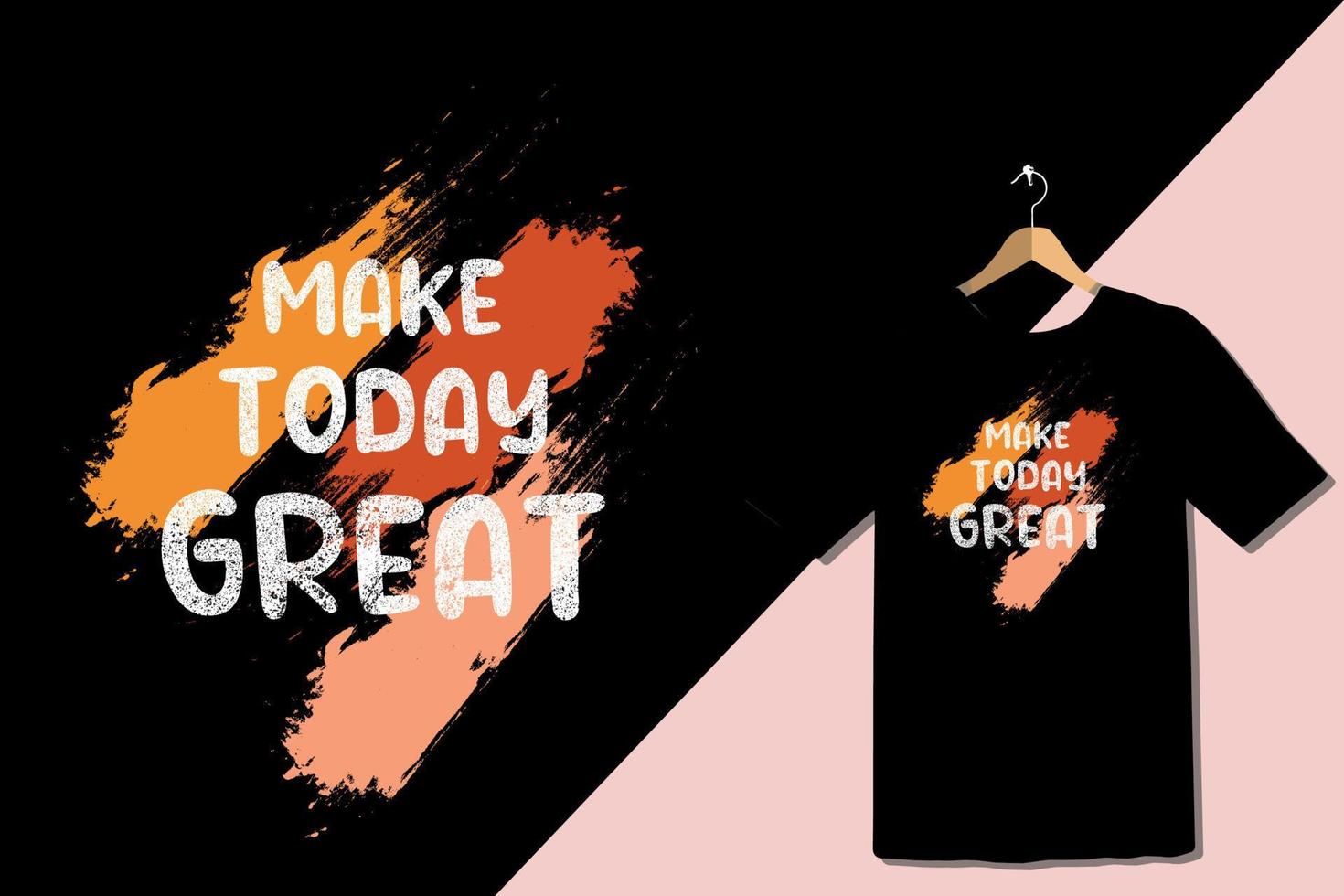 Make today great best t-shirt design vector