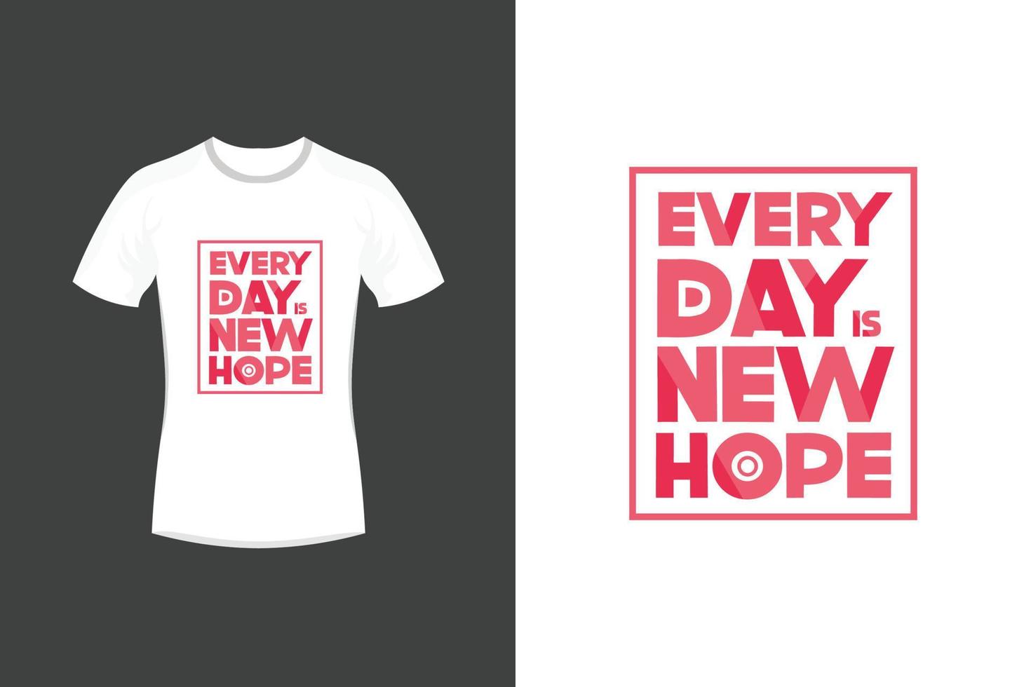 Every day is new hope motivational quotes and typography t shirt design vector