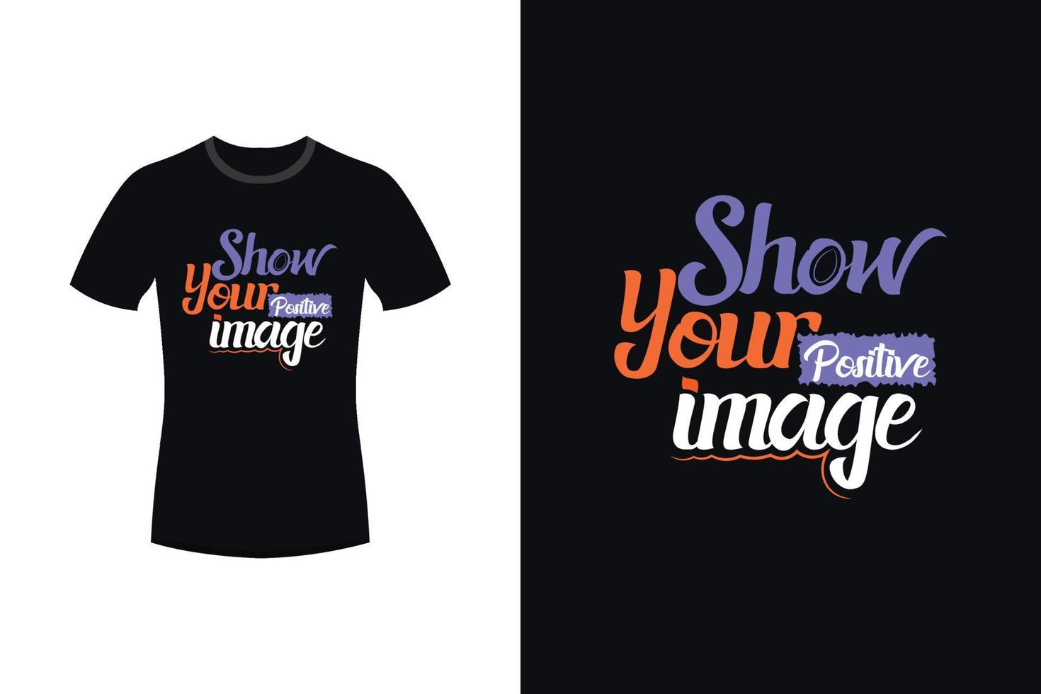Show your positive image motivational typography t shirt design vector