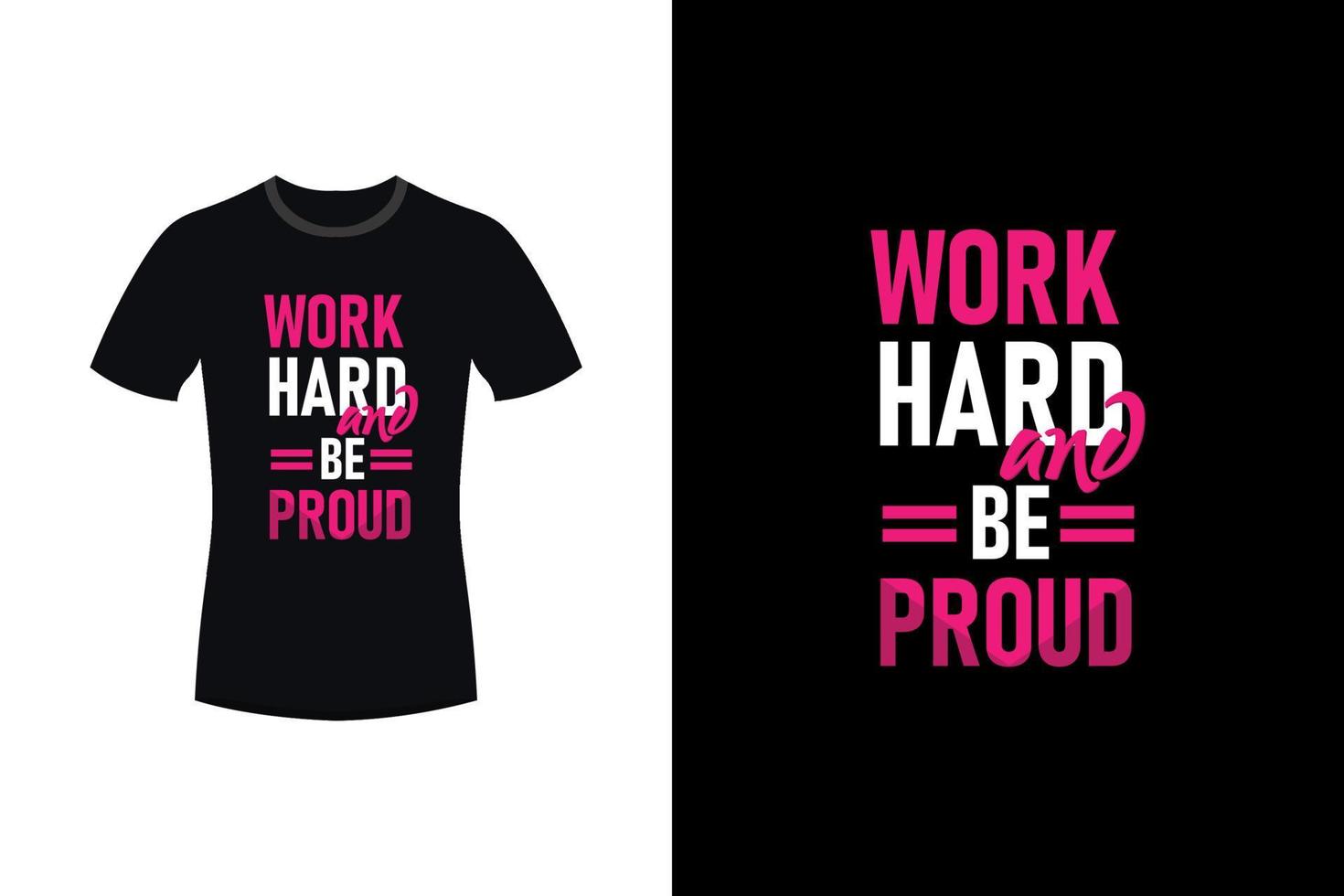 Work hard and be proud motivational typography t-shirt design vector