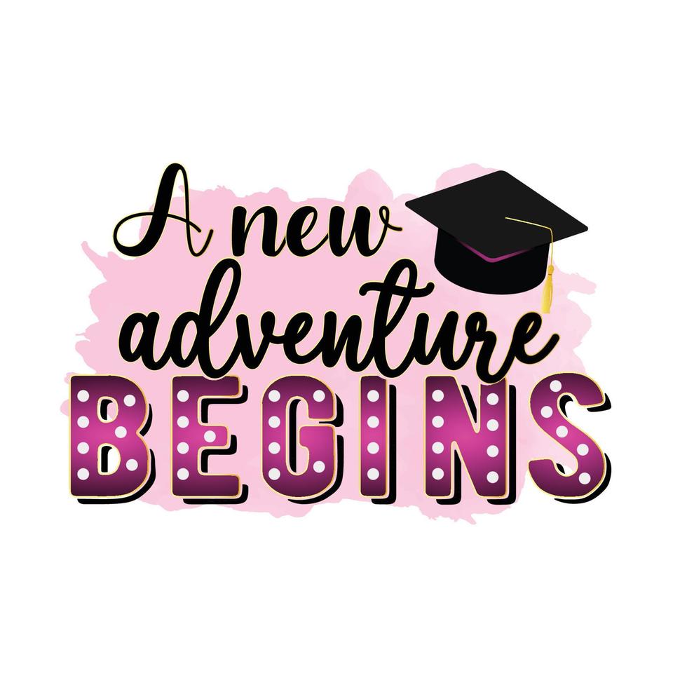 A new adventure begins, Graduation Sublimation Design, perfect on t shirts, mugs, signs, cards and much more vector