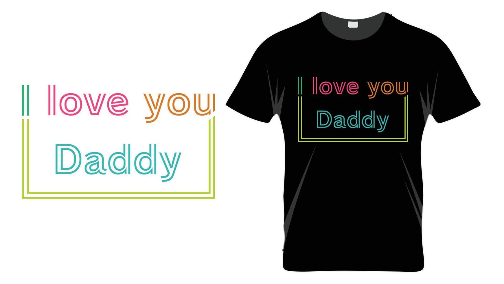 I love you daddy - Fathers Day Typography T-shirt Design Template vector