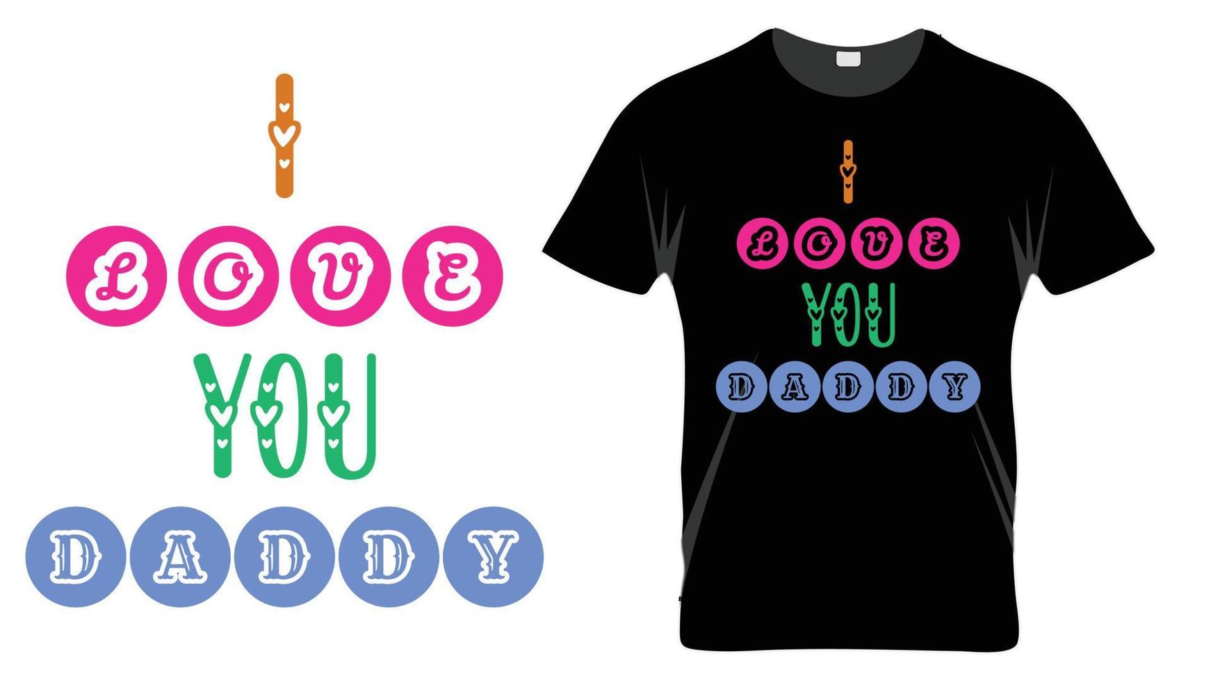 I love you daddy - Fathers Day Typography T-shirt Design Template vector