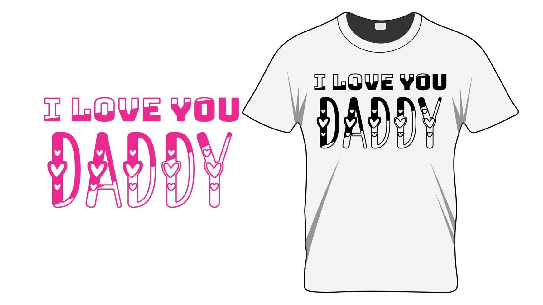I love you daddy - Fathers Day Typography T-shirt Design Template vector