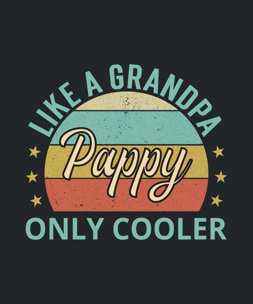 Pappy Like A Grandpa Only Cooler, Grandpa, Fathers Day, Grandfather, Grandpa Shirt vector