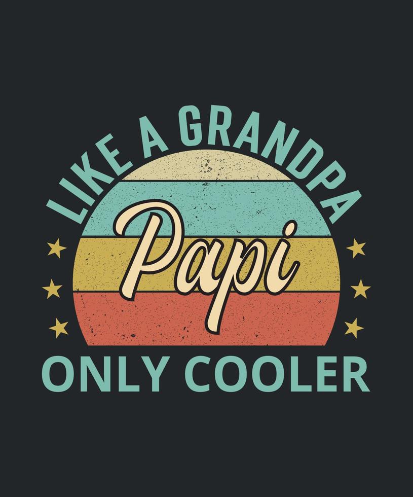 Papi Like A Grandpa Only Cooler, Grandpa, Fathers Day, Grandfather, Grandpa Shirt vector