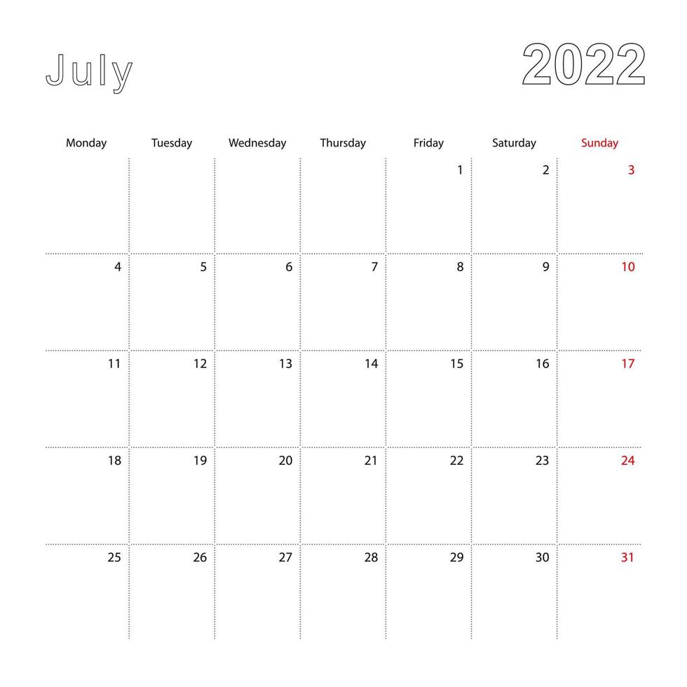 Simple wall calendar for July 2022 with dotted lines. The calendar is in English, week start from Monday. vector