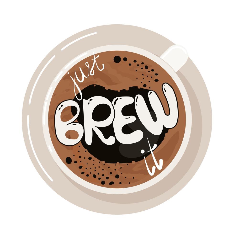 Just brew it hand drawn lettering inside coffee mug. Coffee poster for bar, cafe decor, t shirt print. Flat cartoon vector illustration isolated on white background