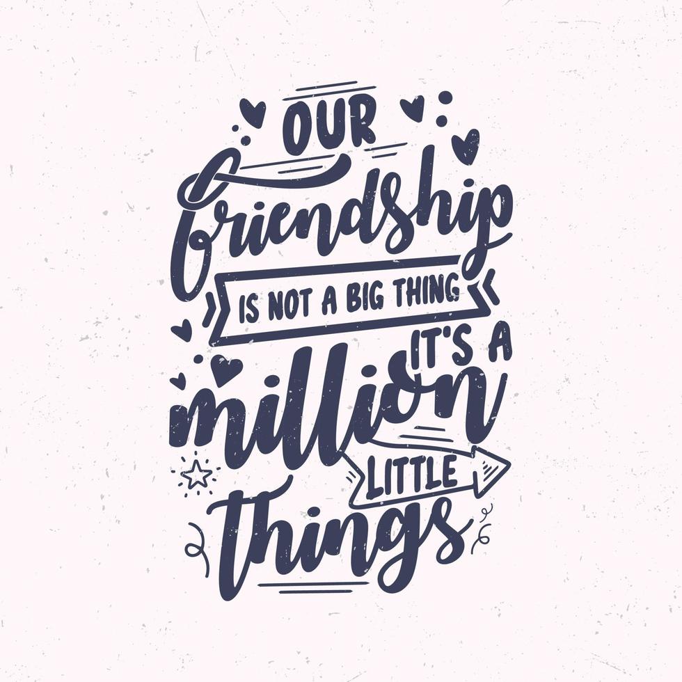 Our friendship is not a big thing it's a million little things vector
