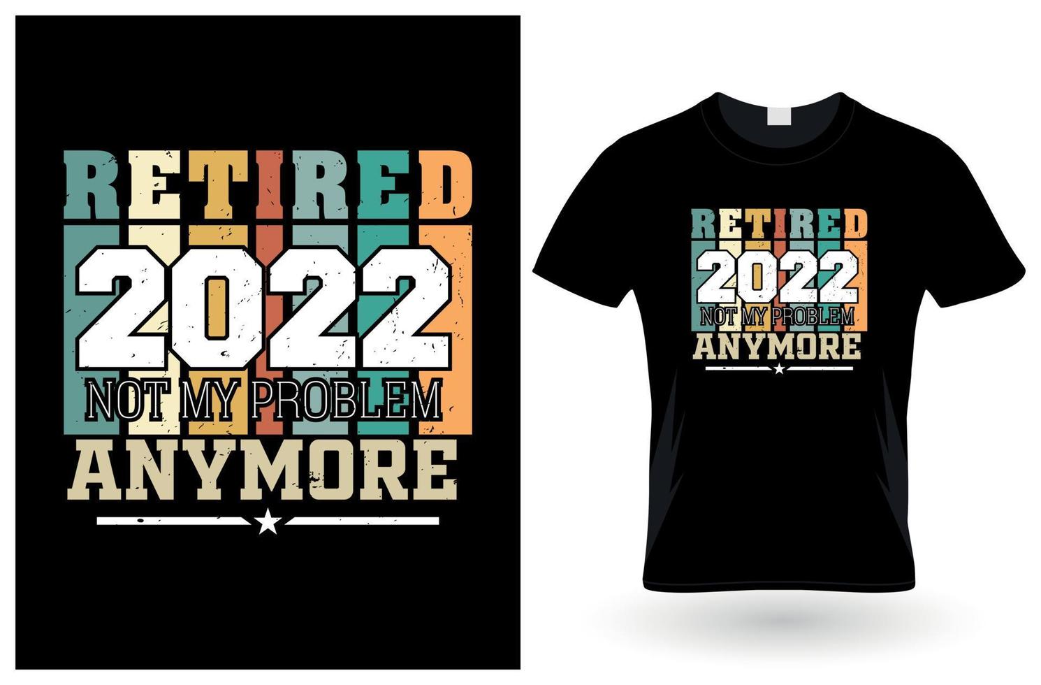 Retired 2022 not my problem anymore tshirt design vector