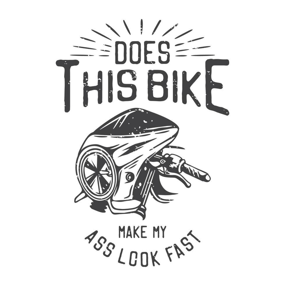 american vintage illustration does this bike make my ass look fast for t shirt design vector