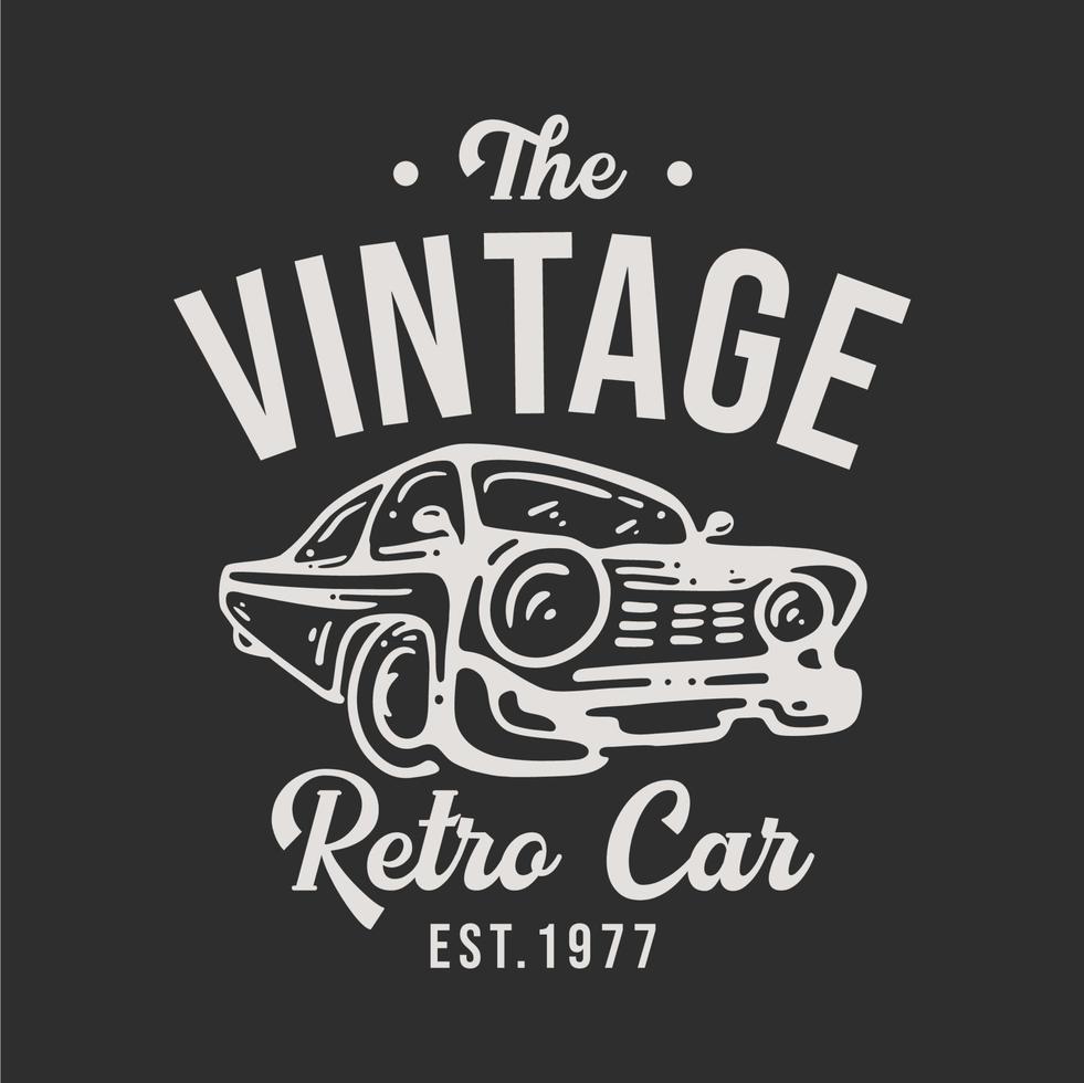 diseño de camiseta el coche retro vintage est 1977 con coche antiguo y fondo gris ilustración vintage vector