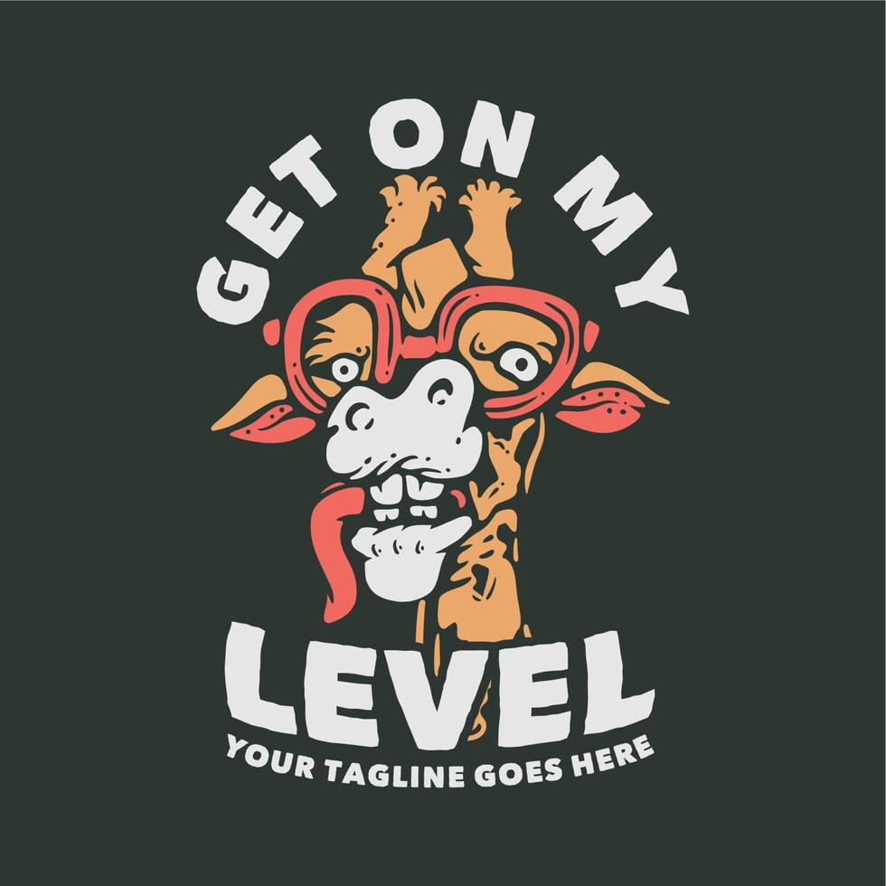 t shirt design get on my level with giraffe and dark green background
