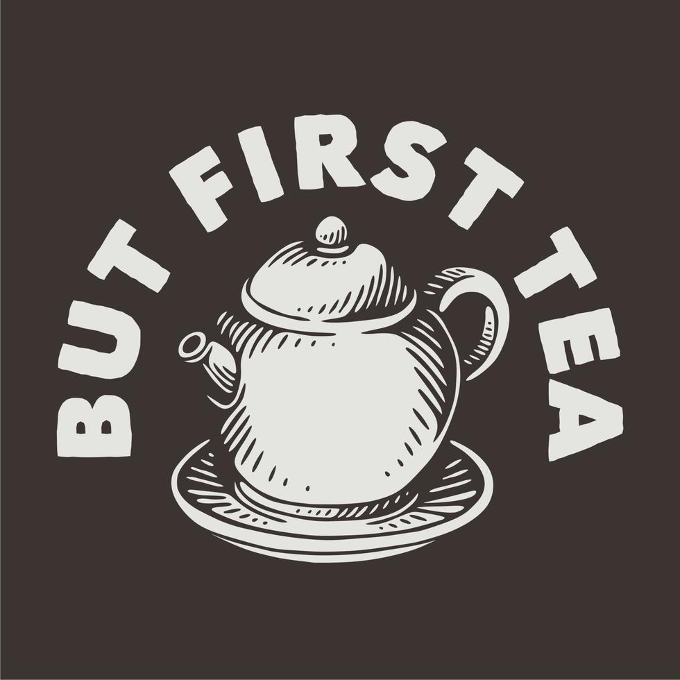 vintage slogan typography but first tea for t shirt design vector