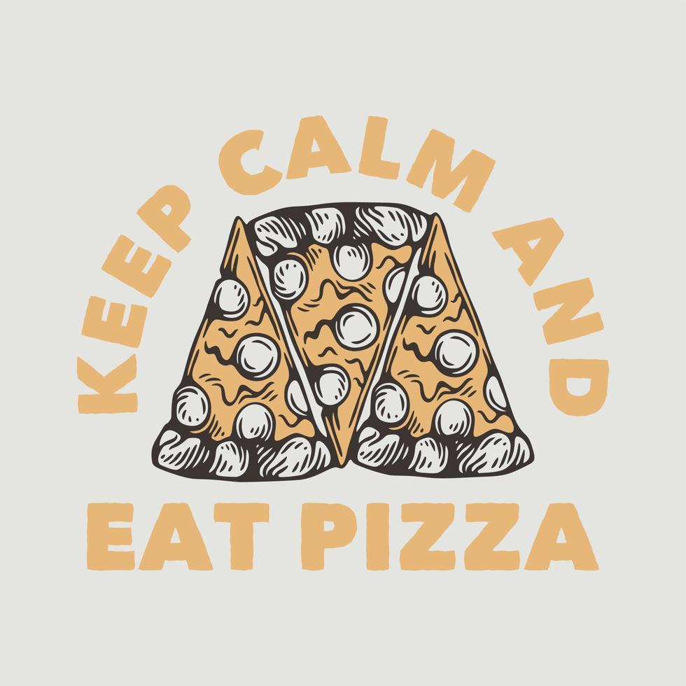 vintage slogan typography keep calm and eat pizza for t shirt design vector
