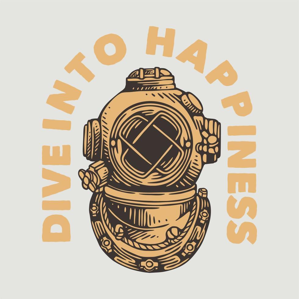 vintage slogan typography dive into happiness for t shirt design vector