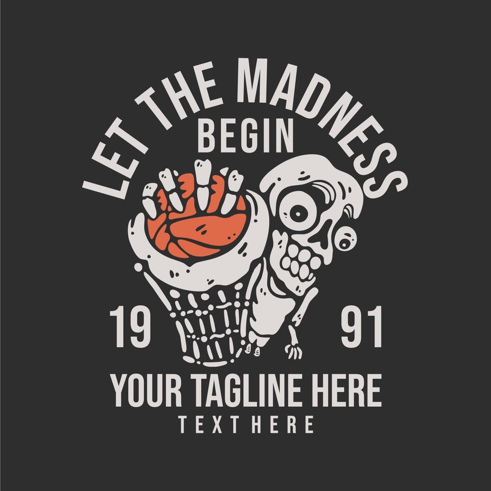 el diseño de la camiseta deja que la locura comience con el esqueleto haciendo slam dunk con una ilustración vintage de fondo gris vector