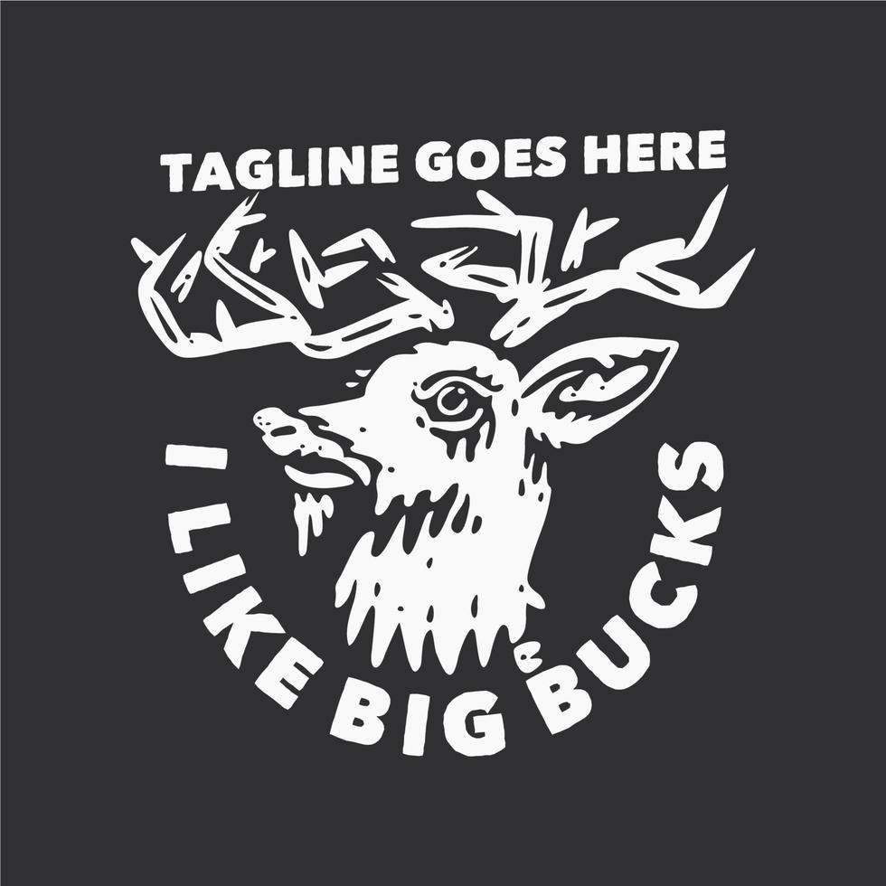 t shirt design i like big bucks with deer head and gray background vintage illustration vector