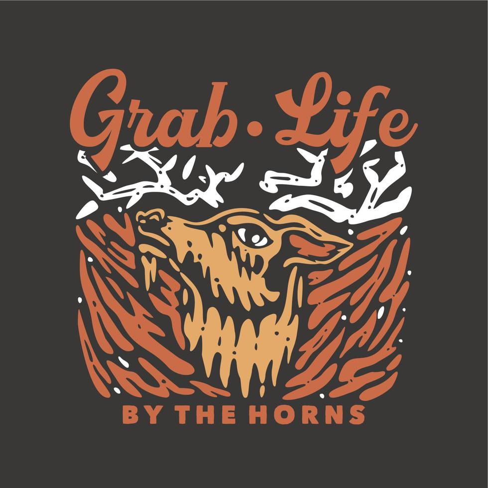 t shirt design grab life by the horns with deer head and gray background vintage illustration vector