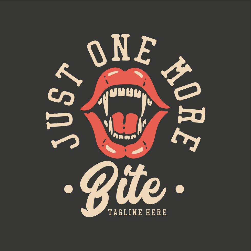 t shirt design just one more bite with fang mouth and gray background vintage illustration vector