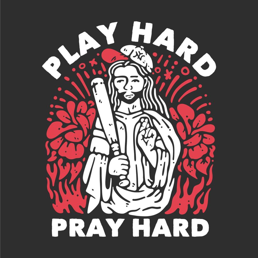 t shirt design play hard pray hard with man holding a baseball bat and wearing baseball hat with gray background vintage illustration vector