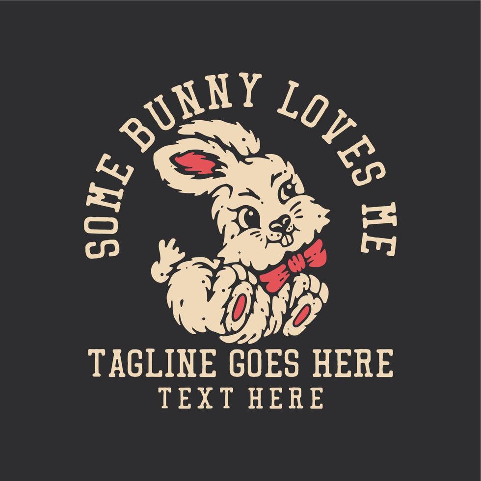 t shirt design some bunny loves me rabbit and gray background vintage illustration vector