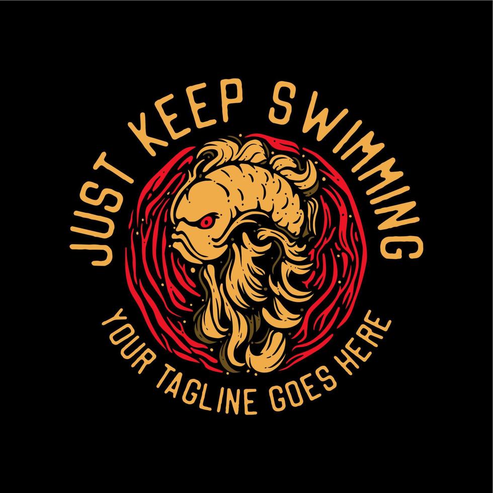t shirt design just keep swimming with angry goldfish and black background vintage illustration vector