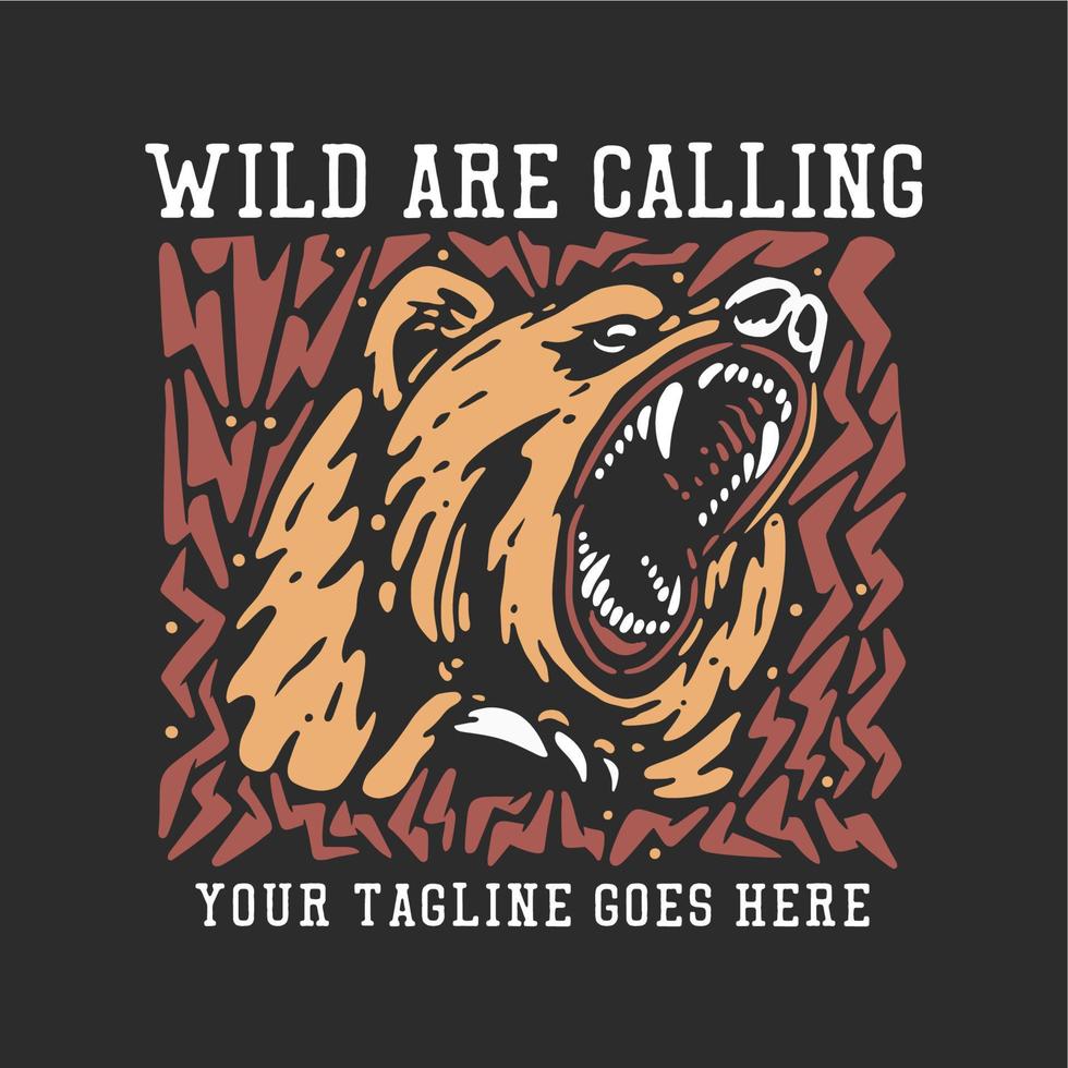 t shirt design wild are calling with bear head and gray background vintage illustration vector