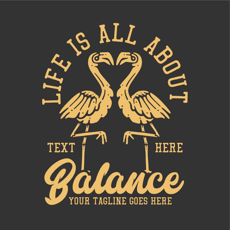 t shirt design life is all about balance with 2 flamingo seeing each other and gray background vintage illustration vector