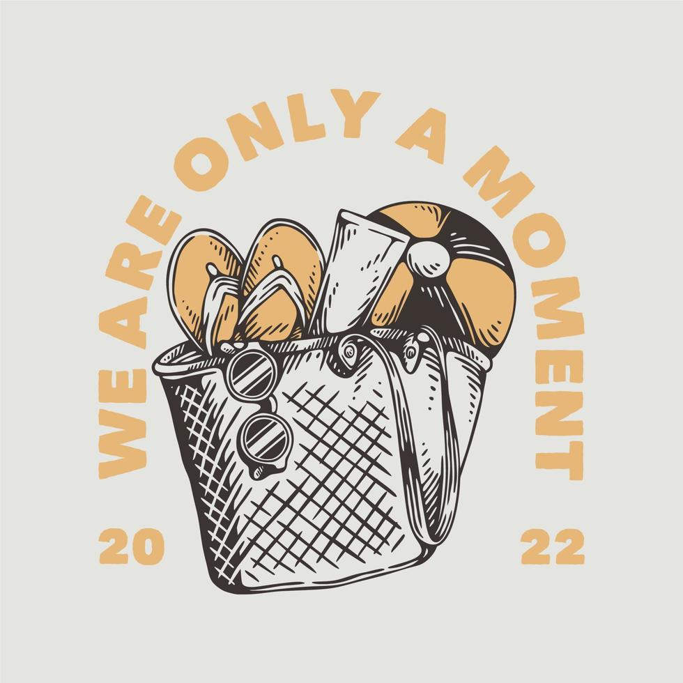 vintage slogan typography we are only a moment for t shirt design vector