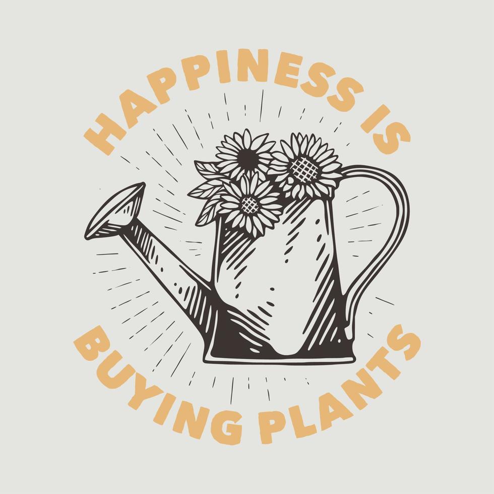 vintage slogan typography happiness is buying plants for t shirt design vector