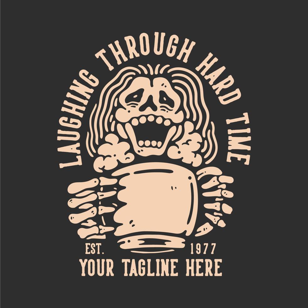 t shirt design laughing through hard time with laughing skeleton holding a mug with gray background vintage illustration vector