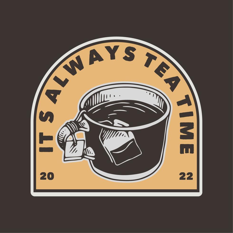 vintage slogan typography its always tea time for t shirt design vector