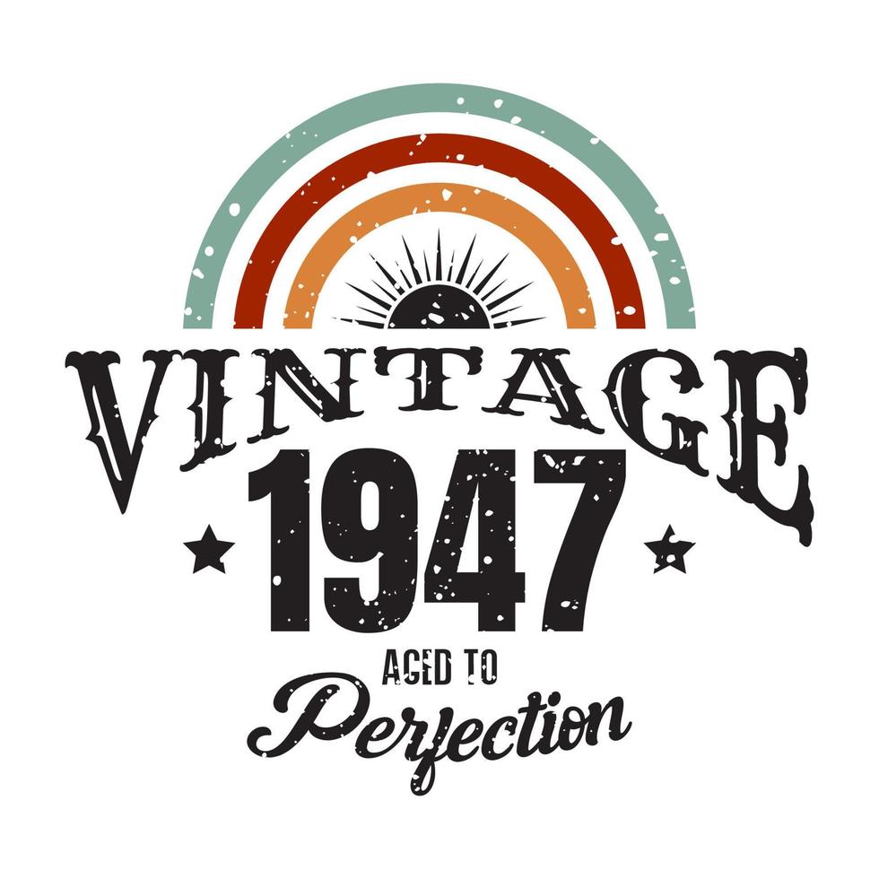 vintage 1947 Aged to perfection, 1947 birthday typography design vector